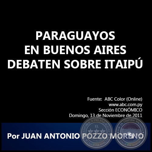 PARAGUAYOS EN BUENOS AIRES DEBATEN SOBRE ITAIPÚ - Por JUAN ANTONIO POZZO MORENO - Domingo, 13 de Noviembre de 2011